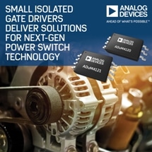Analog Devices’ Small Isolated Gate Drivers Deliver Solutions for Next Generation Power Switch Technology
