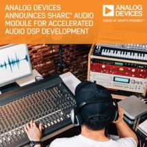 Analog Devices Unveils SHARC® Audio Module Platform for Rapid Audio DSP Project Development