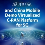 MWC 2015: Altera and China Mobile Demonstrate C-RAN Platform for Virtualized 5G Wireless Networks
